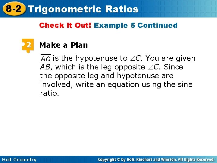 8 -2 Trigonometric Ratios Check It Out! Example 5 Continued 2 Make a Plan 8 -2 Trigonometric Ratios Check It Out! Example 5 Continued 2 Make a Plan