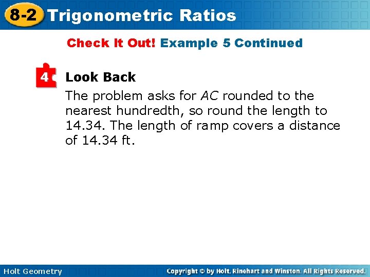 8 -2 Trigonometric Ratios Check It Out! Example 5 Continued 4 Holt Geometry Look 8 -2 Trigonometric Ratios Check It Out! Example 5 Continued 4 Holt Geometry Look