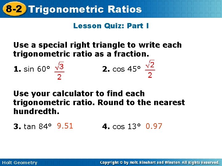 8 -2 Trigonometric Ratios Lesson Quiz: Part I Use a special right triangle to 8 -2 Trigonometric Ratios Lesson Quiz: Part I Use a special right triangle to