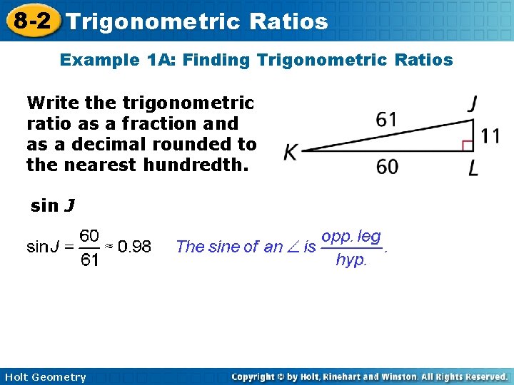 8 -2 Trigonometric Ratios Example 1 A: Finding Trigonometric Ratios Write the trigonometric ratio 8 -2 Trigonometric Ratios Example 1 A: Finding Trigonometric Ratios Write the trigonometric ratio