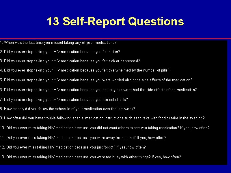 13 Self-Report Questions 1. When was the last time you missed taking any of