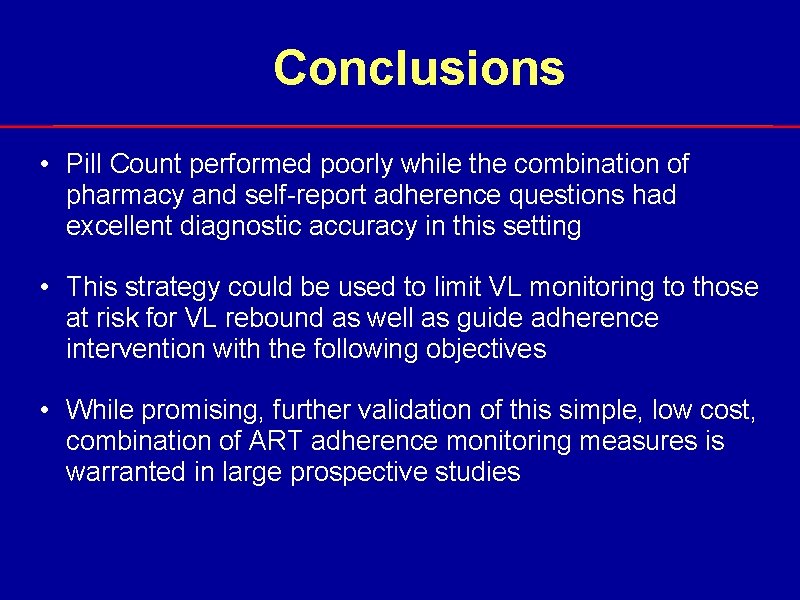 Conclusions • Pill Count performed poorly while the combination of pharmacy and self-report adherence