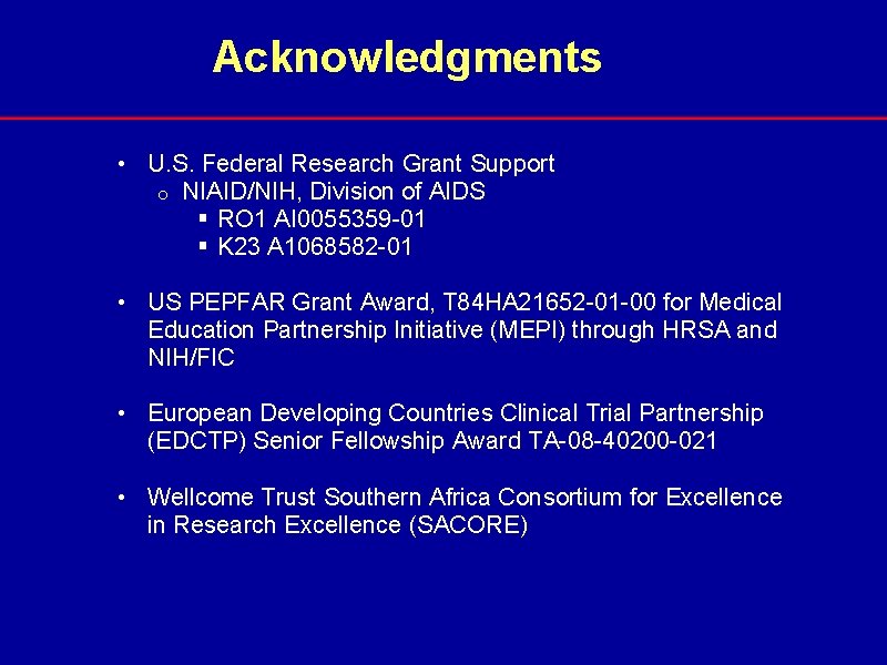 Acknowledgments • U. S. Federal Research Grant Support o NIAID/NIH, Division of AIDS §