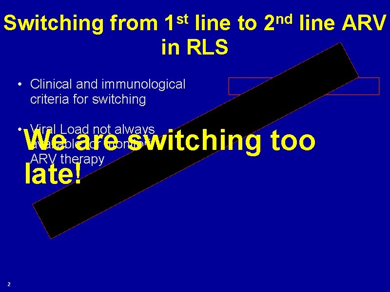 Switching from 1 st line to 2 nd line ARV in RLS • Clinical