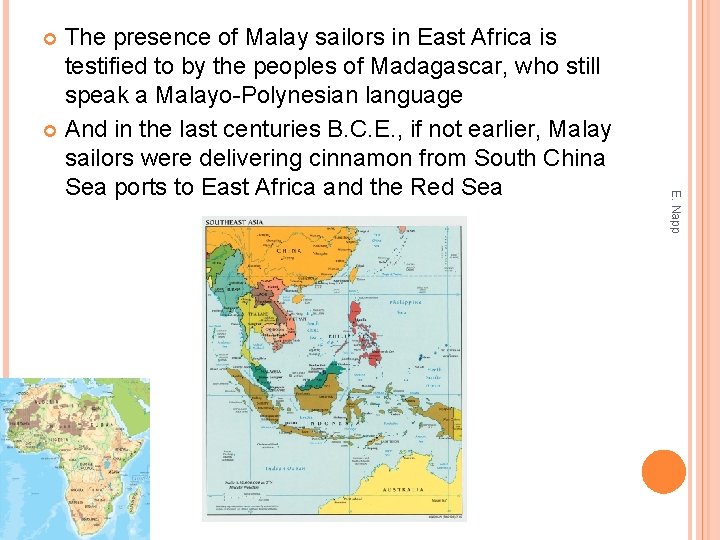 The presence of Malay sailors in East Africa is testified to by the peoples