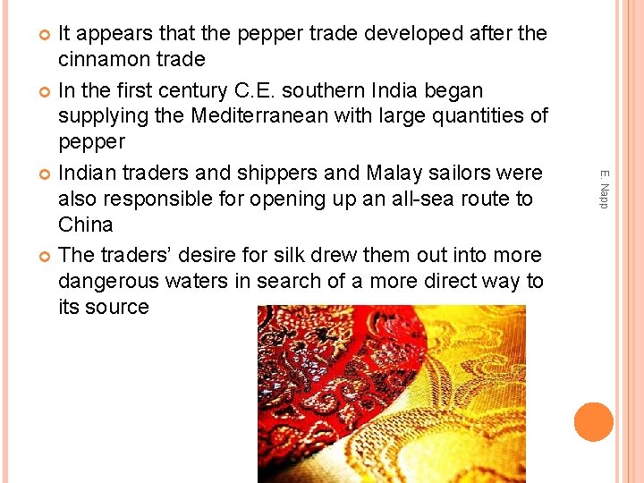 It appears that the pepper trade developed after the cinnamon trade In the first