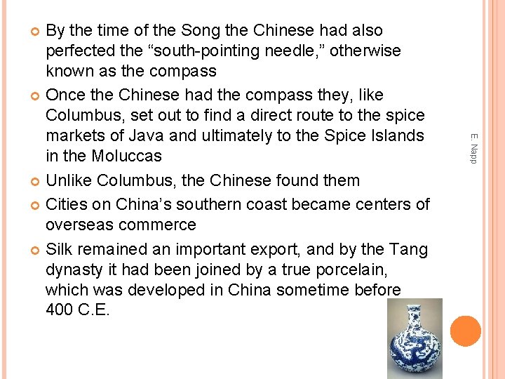 By the time of the Song the Chinese had also perfected the “south-pointing needle,