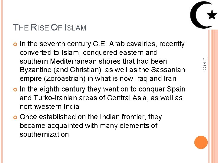 THE RISE OF ISLAM In the seventh century C. E. Arab cavalries, recently converted