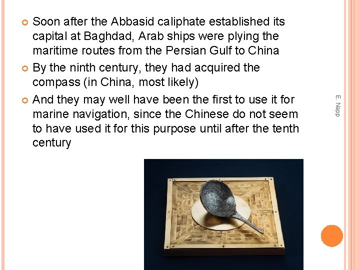 Soon after the Abbasid caliphate established its capital at Baghdad, Arab ships were plying