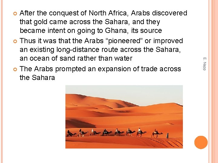 After the conquest of North Africa, Arabs discovered that gold came across the Sahara,