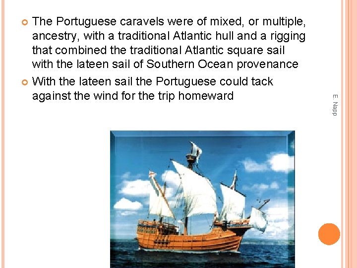 The Portuguese caravels were of mixed, or multiple, ancestry, with a traditional Atlantic hull