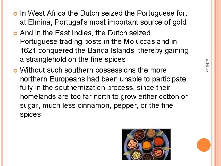In West Africa the Dutch seized the Portuguese fort at Elmina, Portugal’s most important