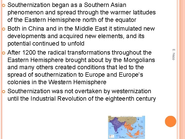 Southernization began as a Southern Asian phenomenon and spread through the warmer latitudes of