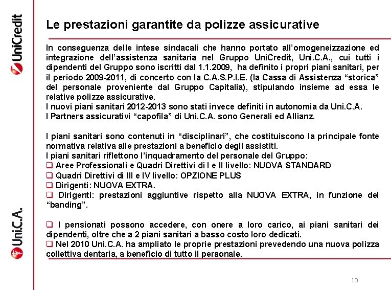 Le prestazioni garantite da polizze assicurative In conseguenza delle intese sindacali che hanno portato