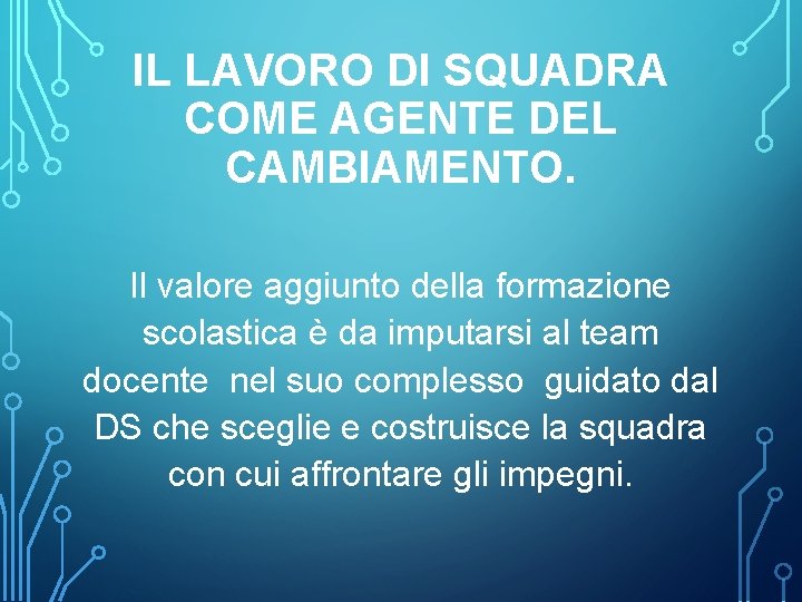 IL LAVORO DI SQUADRA COME AGENTE DEL CAMBIAMENTO. Il valore aggiunto della formazione scolastica
