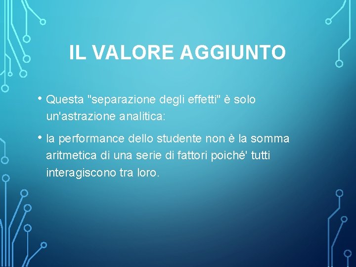 IL VALORE AGGIUNTO • Questa "separazione degli effetti" è solo un'astrazione analitica: • la