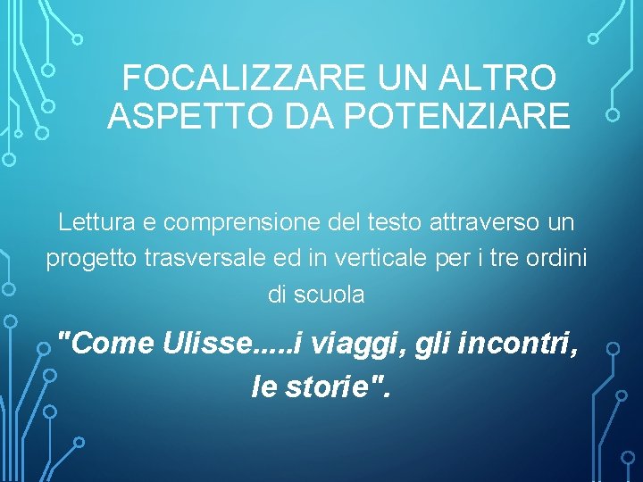 FOCALIZZARE UN ALTRO ASPETTO DA POTENZIARE Lettura e comprensione del testo attraverso un progetto