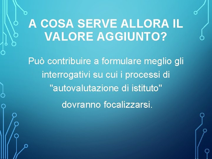 A COSA SERVE ALLORA IL VALORE AGGIUNTO? Può contribuire a formulare meglio gli interrogativi