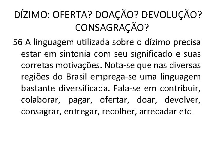 DÍZIMO: OFERTA? DOAÇÃO? DEVOLUÇÃO? CONSAGRAÇÃO? 56 A linguagem utilizada sobre o dízimo precisa estar