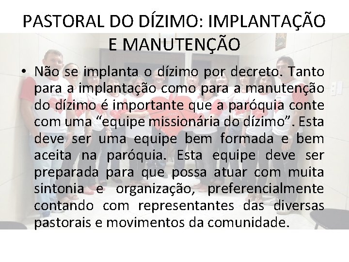 PASTORAL DO DÍZIMO: IMPLANTAÇÃO E MANUTENÇÃO • Não se implanta o dízimo por decreto.