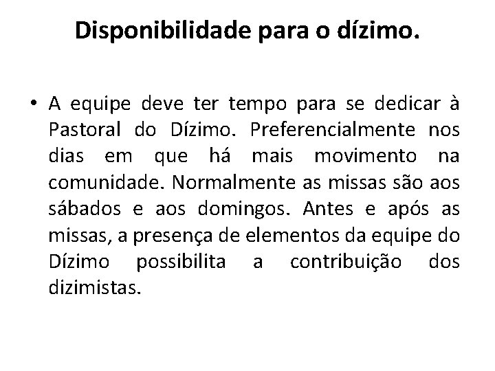 Disponibilidade para o dízimo. • A equipe deve ter tempo para se dedicar à