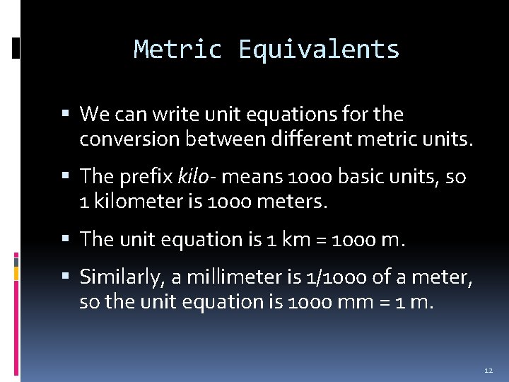Metric Equivalents We can write unit equations for the conversion between different metric units.