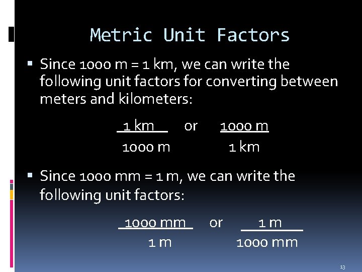Metric Unit Factors Since 1000 m = 1 km, we can write the following