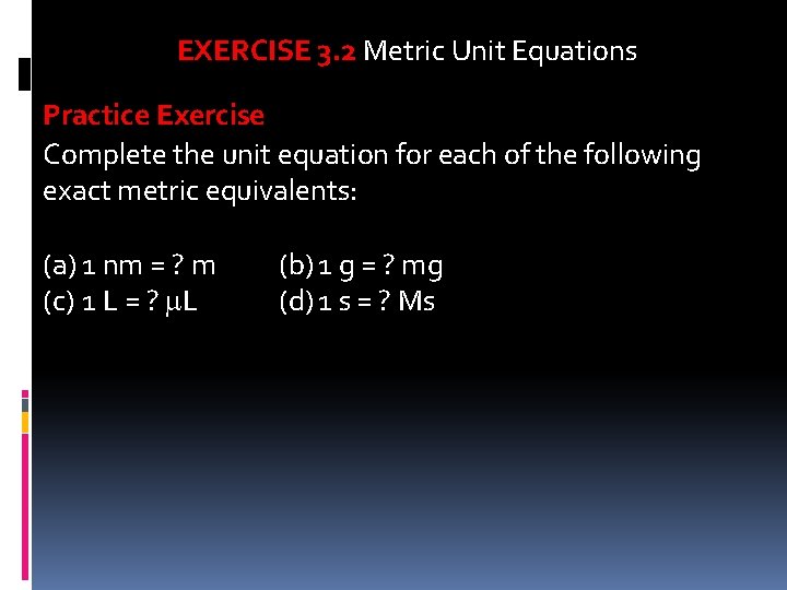 EXERCISE 3. 2 Metric Unit Equations Practice Exercise Complete the unit equation for each