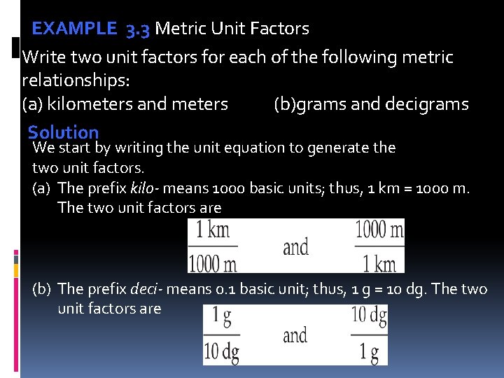 EXAMPLE 3. 3 Metric Unit Factors Write two unit factors for each of the