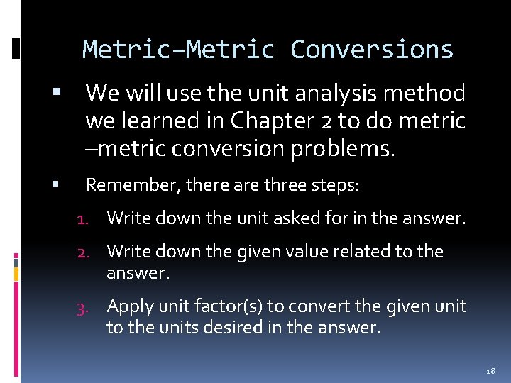 Metric–Metric Conversions We will use the unit analysis method we learned in Chapter 2