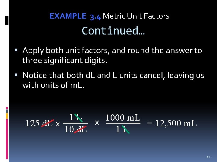 EXAMPLE 3. 4 Metric Unit Factors Continued… Apply both unit factors, and round the