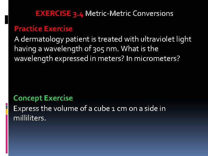 EXERCISE 3. 4 Metric-Metric Conversions Practice Exercise A dermatology patient is treated with ultraviolet