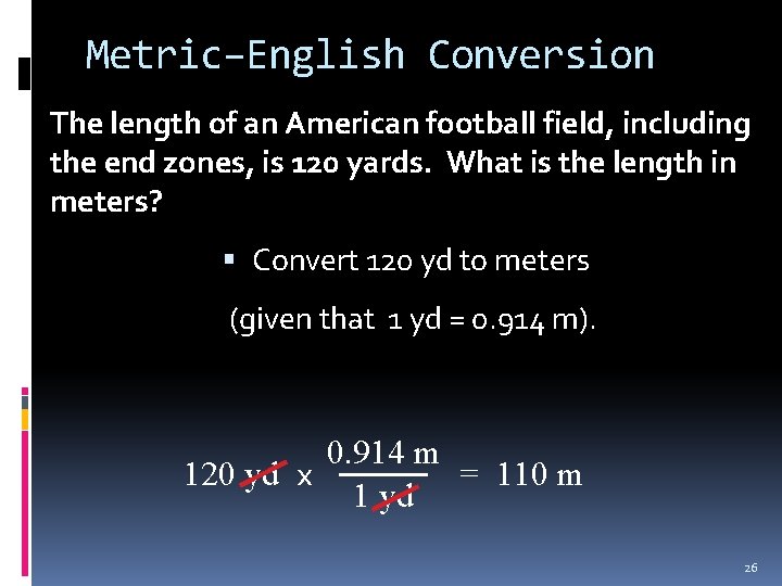 Metric–English Conversion The length of an American football field, including the end zones, is