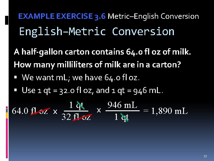 EXAMPLE EXERCISE 3. 6 Metric–English Conversion English–Metric Conversion A half-gallon carton contains 64. 0
