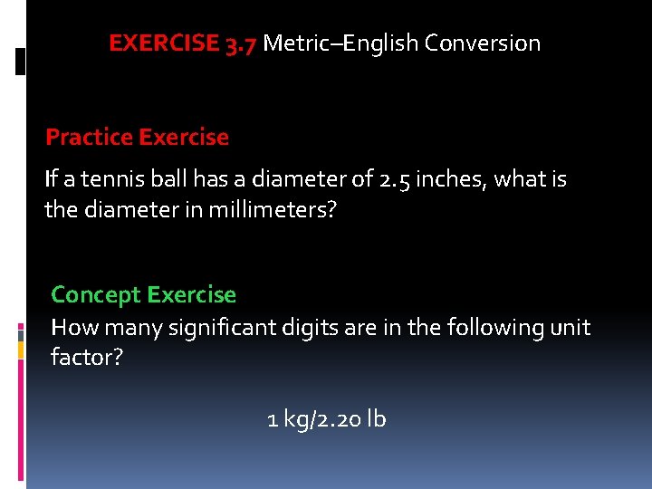 EXERCISE 3. 7 Metric–English Conversion Practice Exercise If a tennis ball has a diameter