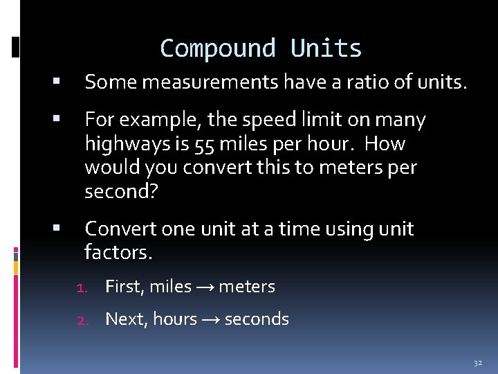 Compound Units Some measurements have a ratio of units. For example, the speed limit