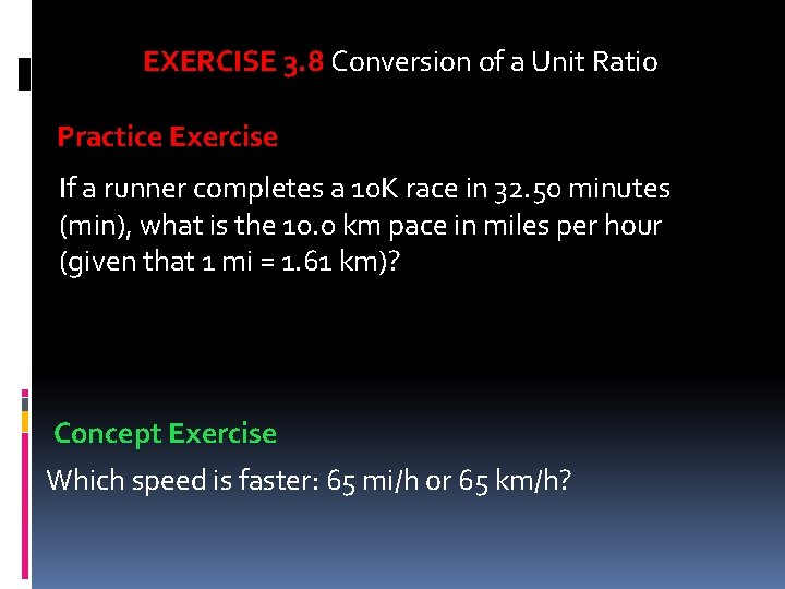 EXERCISE 3. 8 Conversion of a Unit Ratio Practice Exercise If a runner completes