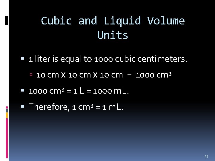 Cubic and Liquid Volume Units 1 liter is equal to 1000 cubic centimeters. 10