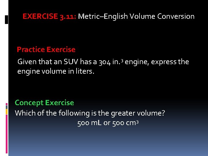 EXERCISE 3. 11: Metric–English Volume Conversion Practice Exercise Given that an SUV has a