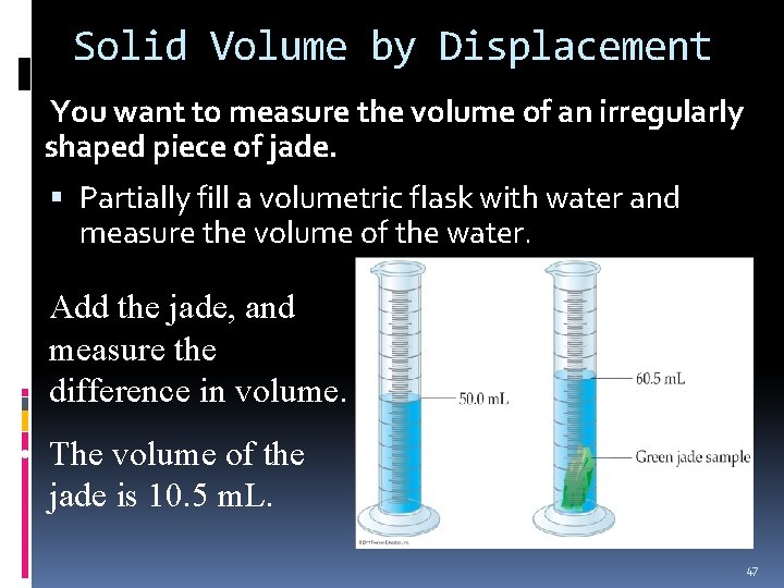 Solid Volume by Displacement You want to measure the volume of an irregularly shaped