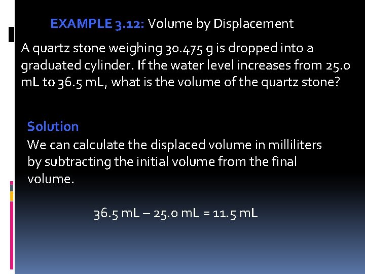 EXAMPLE 3. 12: Volume by Displacement A quartz stone weighing 30. 475 g is