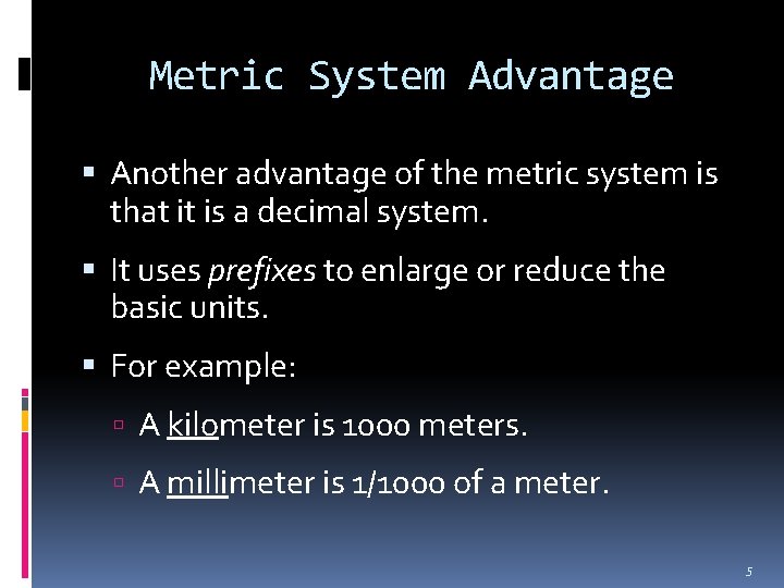 Metric System Advantage Another advantage of the metric system is that it is a