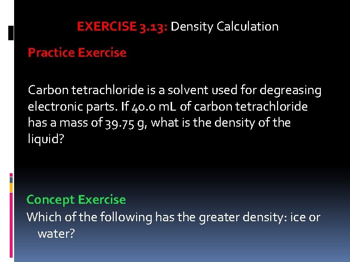 EXERCISE 3. 13: Density Calculation Practice Exercise Carbon tetrachloride is a solvent used for