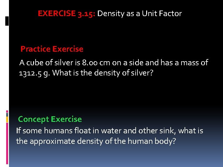 EXERCISE 3. 15: Density as a Unit Factor Practice Exercise A cube of silver