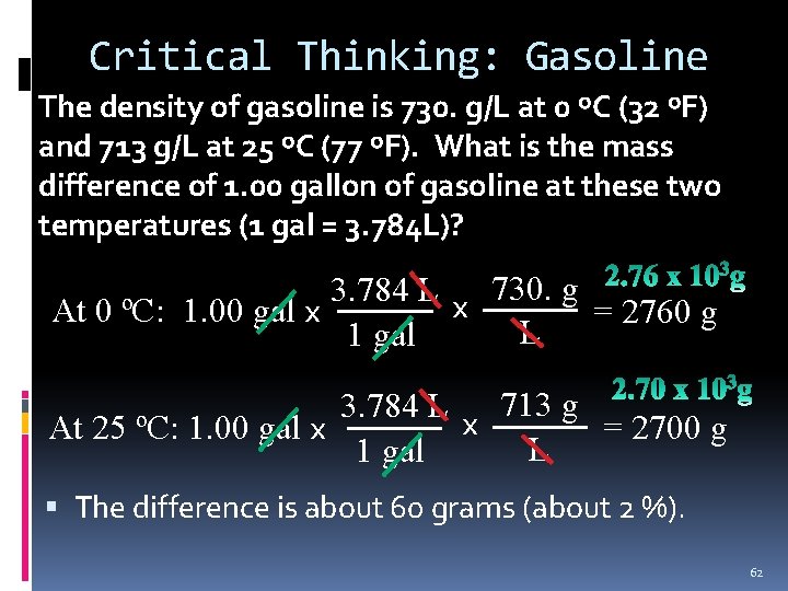 Critical Thinking: Gasoline The density of gasoline is 730. g/L at 0 ºC (32