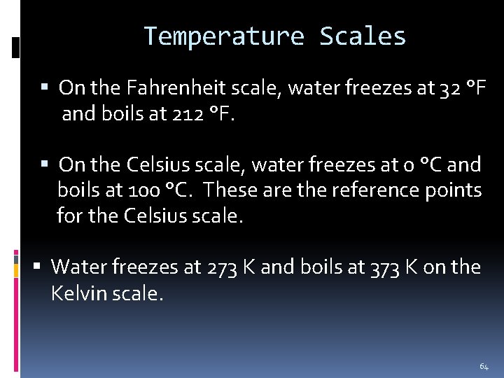 Temperature Scales On the Fahrenheit scale, water freezes at 32 °F and boils at