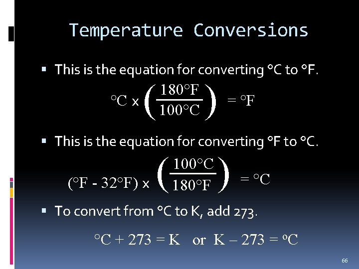 Temperature Conversions This is the equation for converting °C to °F. °C x (