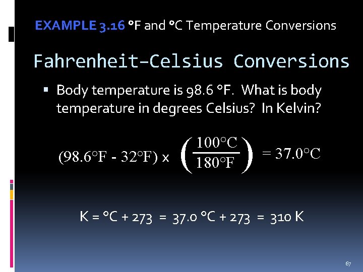 EXAMPLE 3. 16 °F and °C Temperature Conversions Fahrenheit–Celsius Conversions Body temperature is 98.