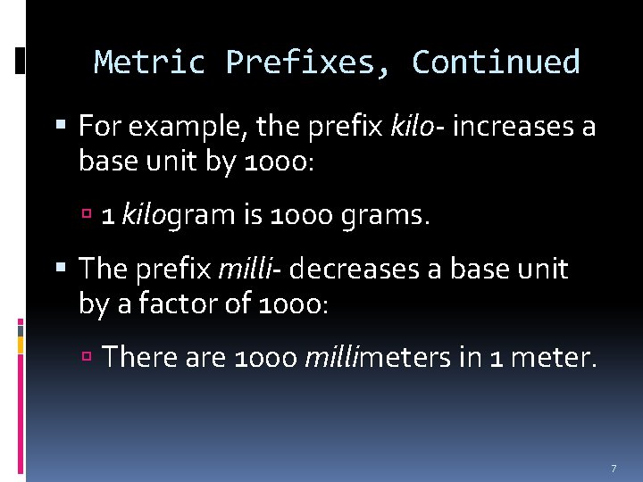 Metric Prefixes, Continued For example, the prefix kilo- increases a base unit by 1000: