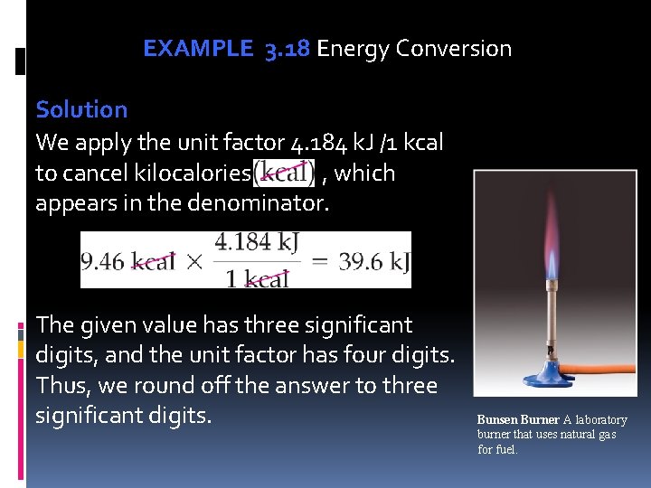 EXAMPLE 3. 18 Energy Conversion Solution We apply the unit factor 4. 184 k.